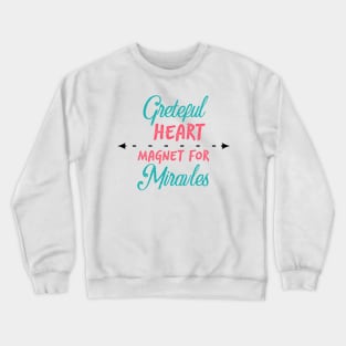 grateful heart magnet for miracles Crewneck Sweatshirt